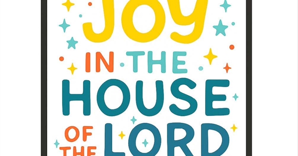 “There’s Joy In the House of the Lord”